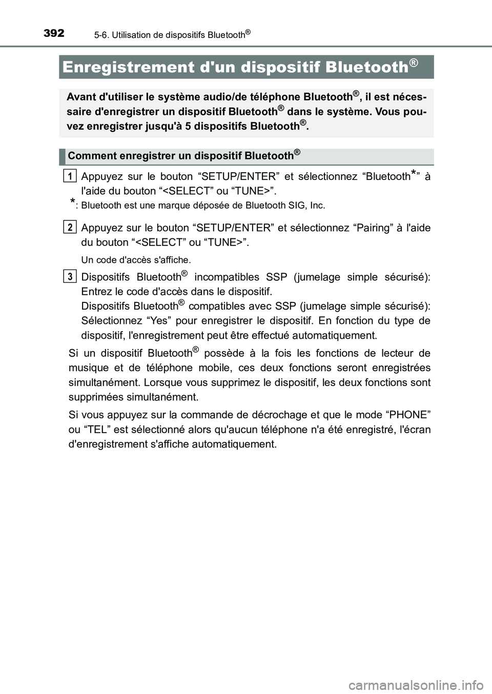 TOYOTA AURIS 2017  Notices Demploi (in French) 3925-6. Utilisation de dispositifs Bluetooth®
UK_AURIS_HB_EK (OM12K98K)
Appuyez sur le bouton “SETUP/ENTER” et sélectionnez “Bluetooth*” à 
laide du bouton “<SELECT” ou “TUNE>”.
*: