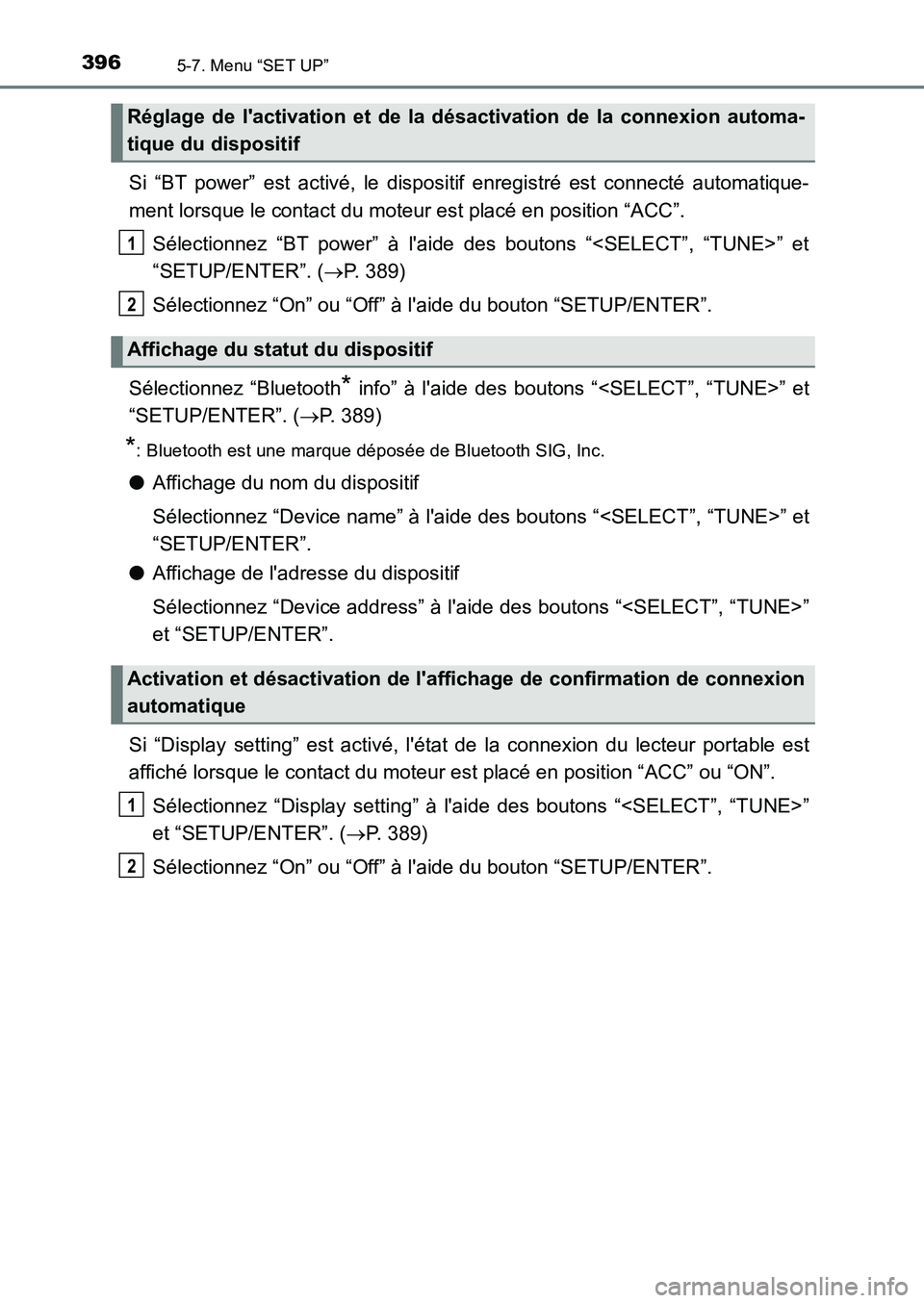TOYOTA AURIS 2017  Notices Demploi (in French) 3965-7. Menu “SET UP”
UK_AURIS_HB_EK (OM12K98K)
Si “BT power” est activé, le dispositif enregistré est connecté automatique- 
ment lorsque le contact du moteur est placé en position “ACC