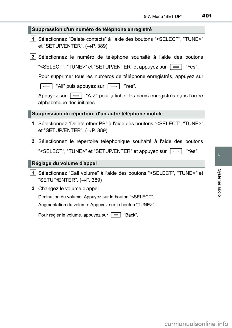 TOYOTA AURIS 2017  Notices Demploi (in French) 4015-7. Menu “SET UP”
5
Système audio
UK_AURIS_HB_EK (OM12K98K)
Sélectionnez “Delete contacts” à laide des boutons “<SELECT”, “TUNE>” 
et “SETUP/ENTER”. ( P. 389) 
Sélectio