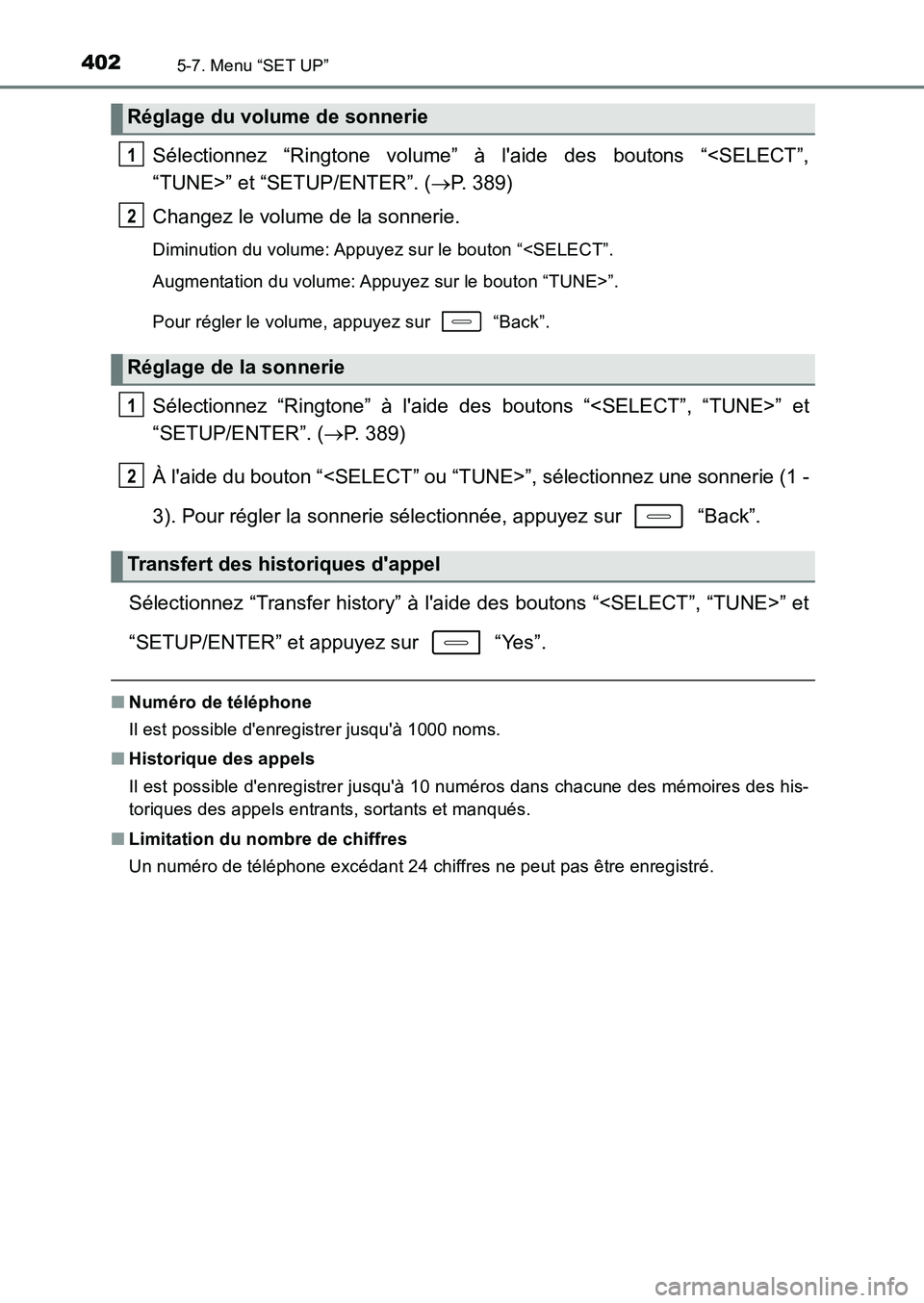 TOYOTA AURIS 2017  Notices Demploi (in French) 4025-7. Menu “SET UP”
UK_AURIS_HB_EK (OM12K98K)
Sélectionnez “Ringtone volume” à laide des boutons “<SELECT”, 
“TUNE>” et “SETUP/ENTER”. ( P. 389) 
Changez le volume de la so