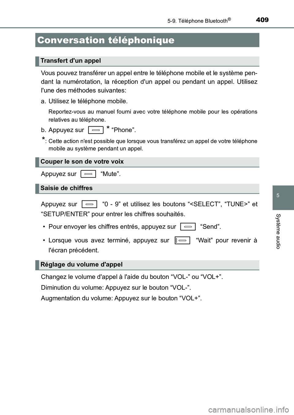 TOYOTA AURIS 2017  Notices Demploi (in French) 4095-9. Téléphone Bluetooth®
5
Système audio
UK_AURIS_HB_EK (OM12K98K)
Vous pouvez transférer un appel entre le téléphone mobile et le système pen- 
dant la numérotation, la réception dun a