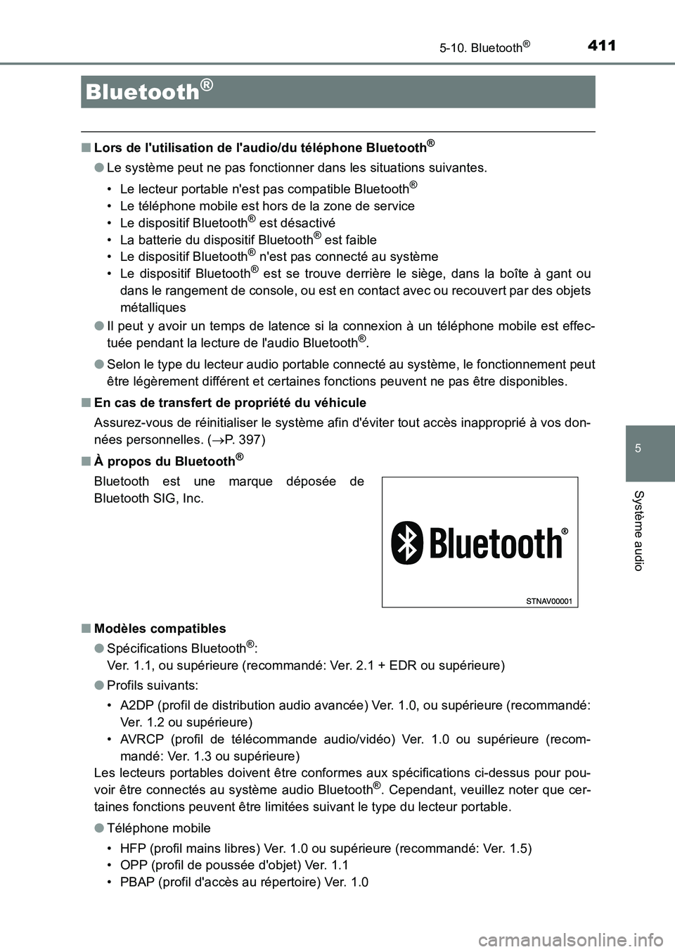 TOYOTA AURIS 2017  Notices Demploi (in French) 411
5
Système audio
UK_AURIS_HB_EK (OM12K98K)
5-10. Bluetooth®
■Lors de lutilisation de laudio/du téléphone Bluetooth®
●Le système peut ne pas fonctionner dans les situations suivantes. 
