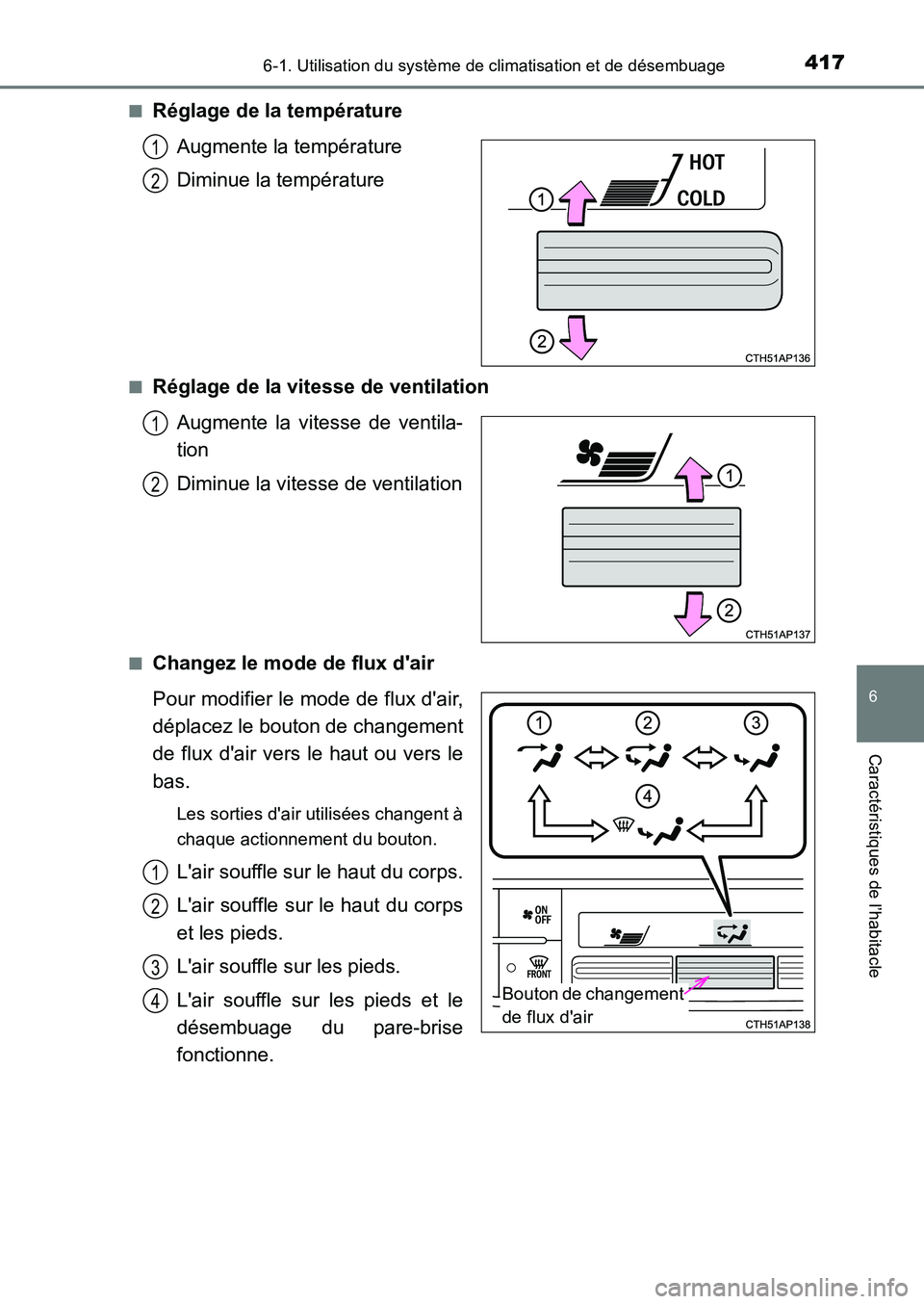 TOYOTA AURIS 2017  Notices Demploi (in French) 4176-1. Utilisation du système de climatisation et de désembuage
6
Caractéristiques de l’habitacle
UK_AURIS_HB_EK (OM12K98K) 
■Réglage de la température 
Augmente la température 
Diminue la 