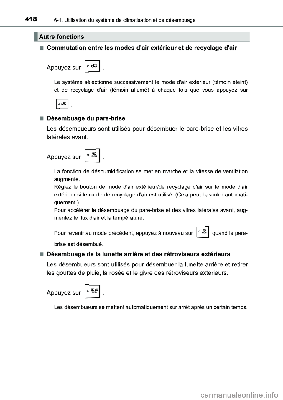 TOYOTA AURIS 2017  Notices Demploi (in French) 4186-1. Utilisation du système de climatisation et de désembuage
UK_AURIS_HB_EK (OM12K98K) 
■Commutation entre les modes dair extérieur et de recyclage dair 
Appuyez sur  .
Le système sélecti
