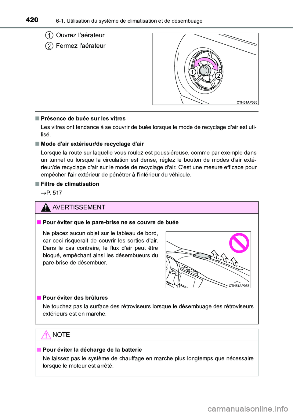 TOYOTA AURIS 2017  Notices Demploi (in French) 4206-1. Utilisation du système de climatisation et de désembuage
UK_AURIS_HB_EK (OM12K98K)
Ouvrez laérateur 
Fermez laérateur
■ Présence de buée sur les vitres 
Les vitres ont tendance à se