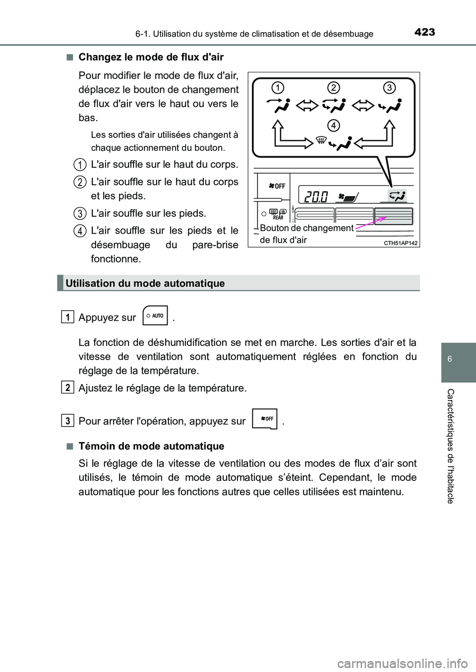 TOYOTA AURIS 2017  Notices Demploi (in French) 4236-1. Utilisation du système de climatisation et de désembuage
6
Caractéristiques de l’habitacle
UK_AURIS_HB_EK (OM12K98K) 
■Changez le mode de flux dair 
Pour modifier le mode de flux dair
