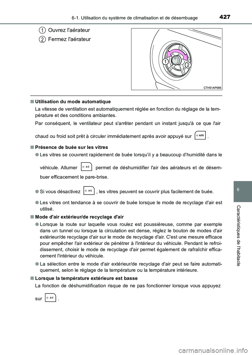 TOYOTA AURIS 2017  Notices Demploi (in French) 4276-1. Utilisation du système de climatisation et de désembuage
6
Caractéristiques de l’habitacle
UK_AURIS_HB_EK (OM12K98K)
Ouvrez laérateur 
Fermez laérateur
■ Utilisation du mode automat