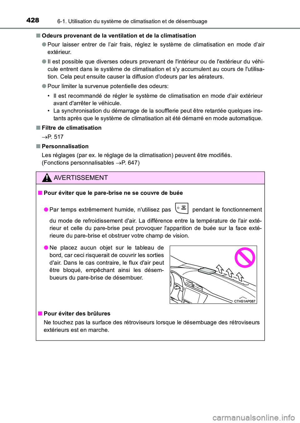 TOYOTA AURIS 2017  Notices Demploi (in French) 4286-1. Utilisation du système de climatisation et de désembuage
UK_AURIS_HB_EK (OM12K98K) 
■ Odeurs provenant de la ventilation et de la climatisation 
● Pour laisser entrer de l’air frais, r