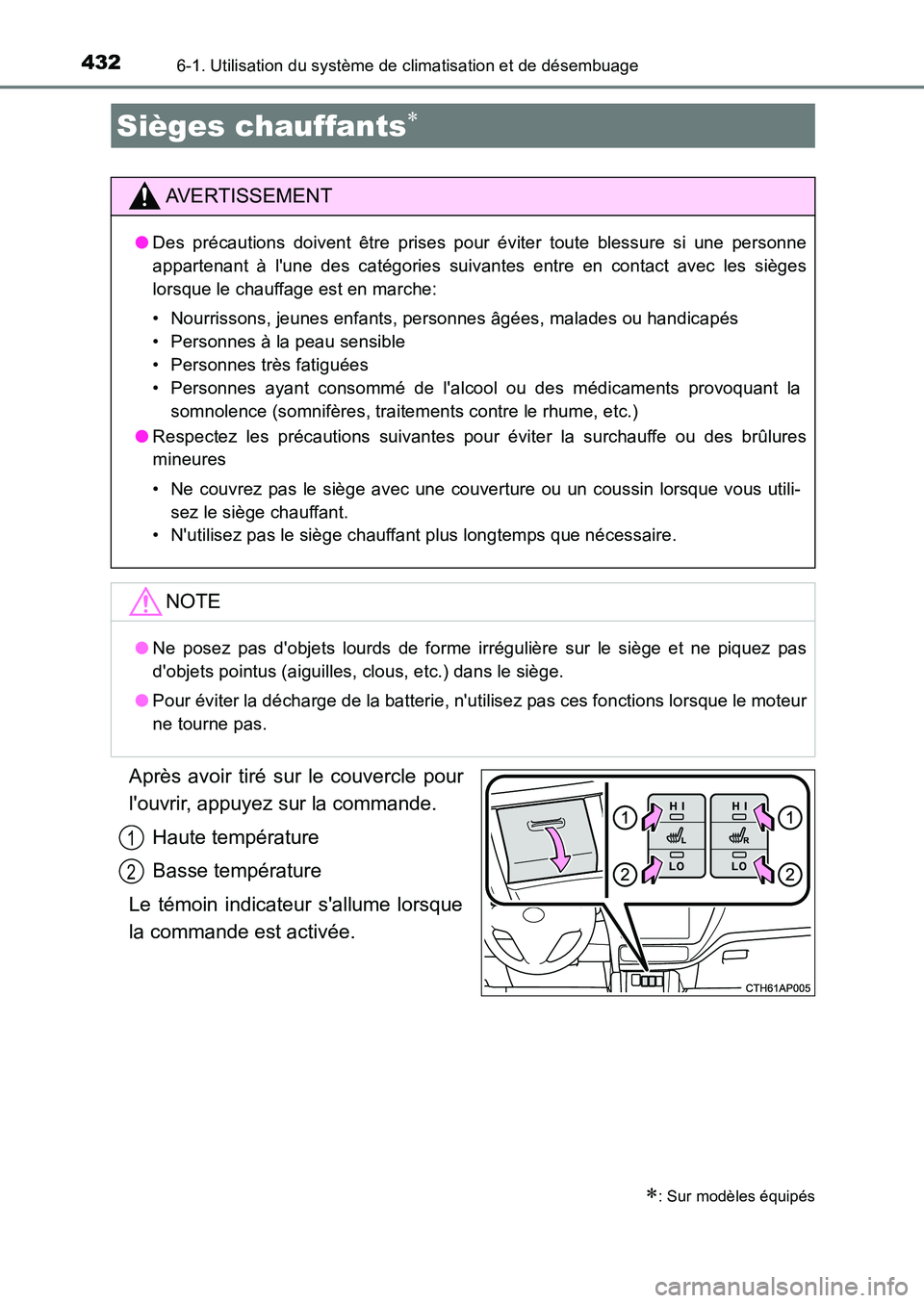 TOYOTA AURIS 2017  Notices Demploi (in French) 4326-1. Utilisation du système de climatisation et de désembuage
UK_AURIS_HB_EK (OM12K98K)
Après avoir tiré sur le couvercle pour 
louvrir, appuyez sur la commande. 
Haute température
Basse temp