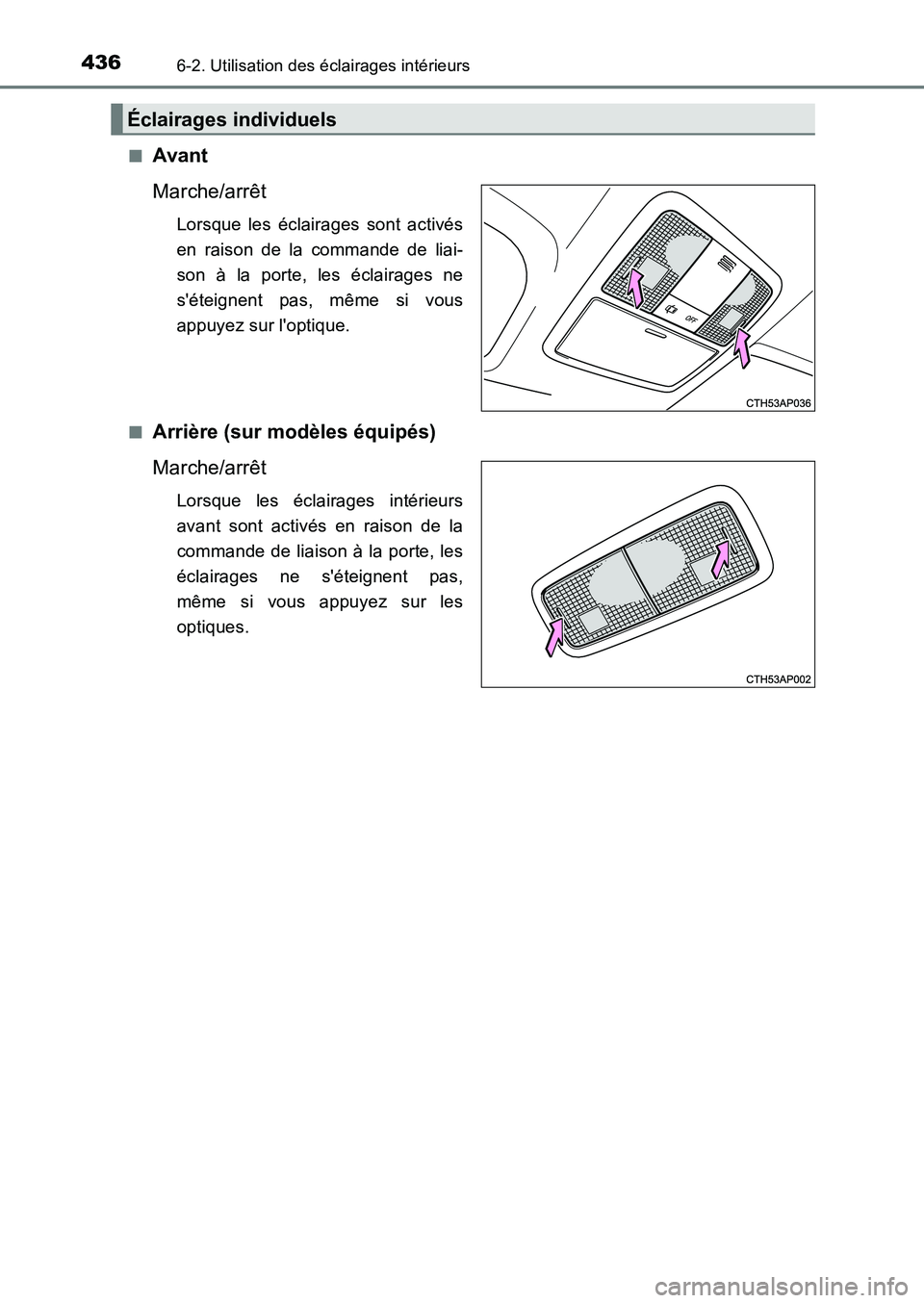 TOYOTA AURIS 2017  Notices Demploi (in French) 4366-2. Utilisation des éclairages intérieurs
UK_AURIS_HB_EK (OM12K98K) 
■Avant 
Marche/arrêt
Lorsque les éclairages sont activés 
en raison de la commande de liai-
son à la porte, les éclair