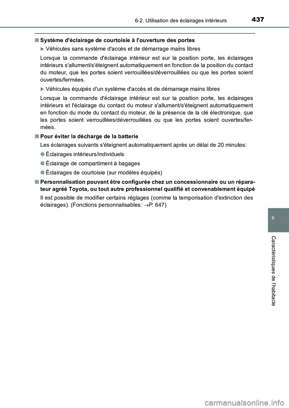 TOYOTA AURIS 2017  Notices Demploi (in French) 4376-2. Utilisation des éclairages intérieurs
6
Caractéristiques de l’habitacle
UK_AURIS_HB_EK (OM12K98K)
■Système déclairage de courtoisie à louverture des portes
�XVéhicules sans systè