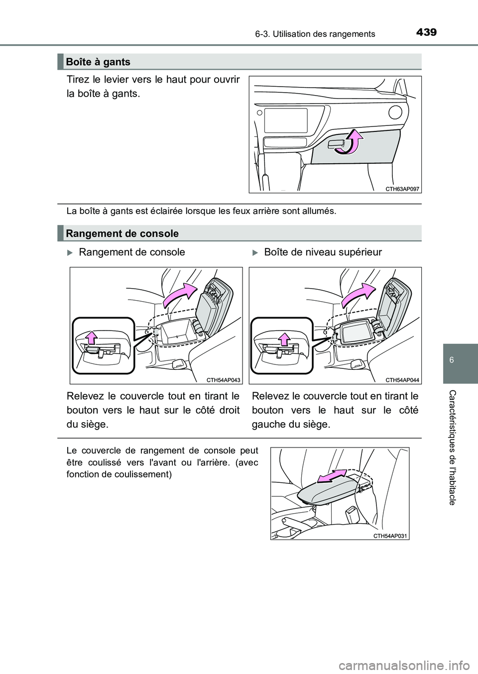 TOYOTA AURIS 2017  Notices Demploi (in French) 4396-3. Utilisation des rangements
6
Caractéristiques de l’habitacle
UK_AURIS_HB_EK (OM12K98K)
Tirez le levier vers le haut pour ouvrir 
la boîte à gants.
La boîte à gants est éclairée lorsqu