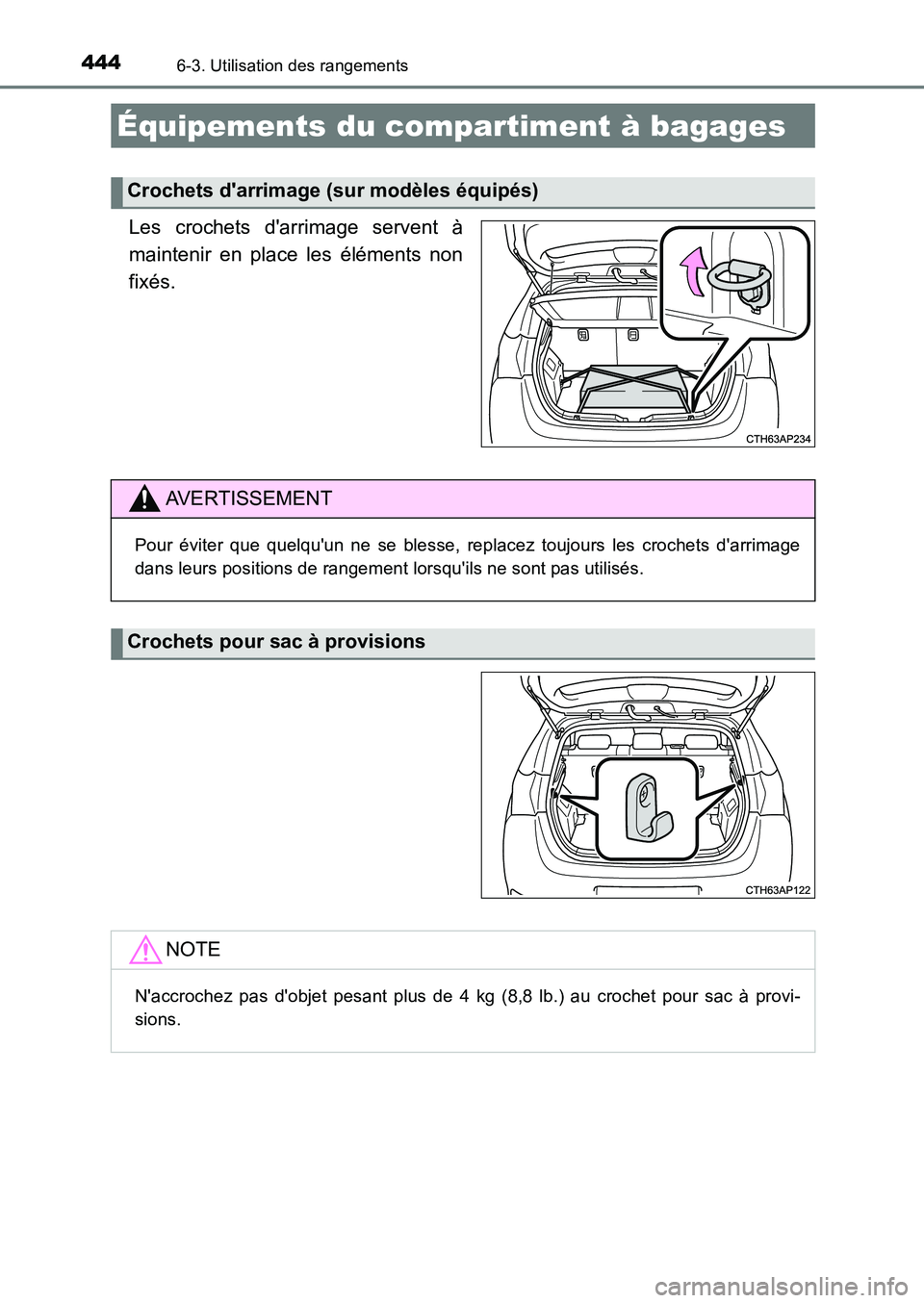 TOYOTA AURIS 2017  Notices Demploi (in French) 4446-3. Utilisation des rangements
UK_AURIS_HB_EK (OM12K98K)
Les crochets darrimage servent à 
maintenir en place les éléments non 
fixés.
Équipements du compartiment à bagages
Crochets darrim