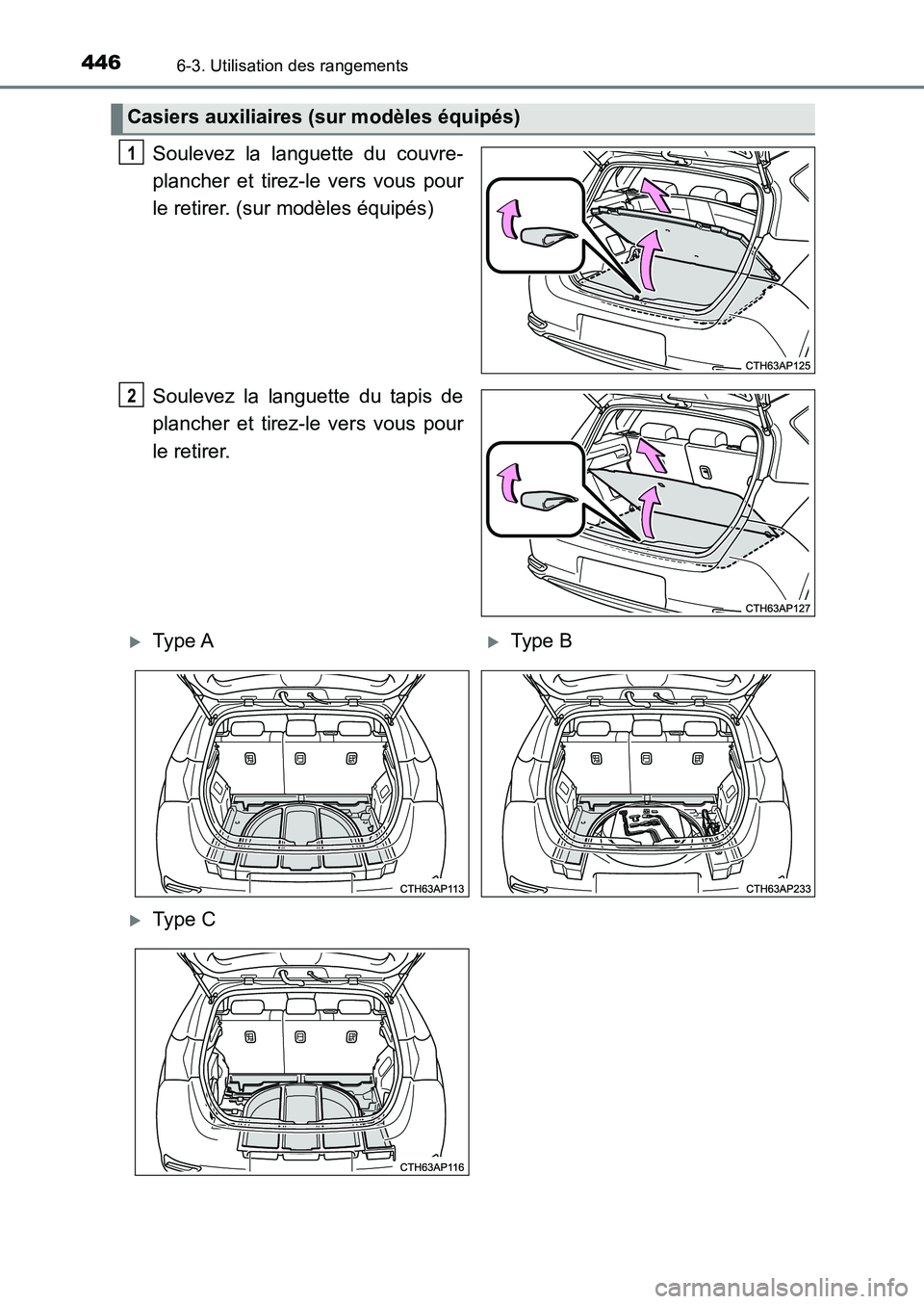 TOYOTA AURIS 2017  Notices Demploi (in French) 4466-3. Utilisation des rangements
UK_AURIS_HB_EK (OM12K98K)
Soulevez la languette du couvre- 
plancher et tirez-le vers vous pour
le retirer. (sur modèles équipés) 
Soulevez la languette du tapis 