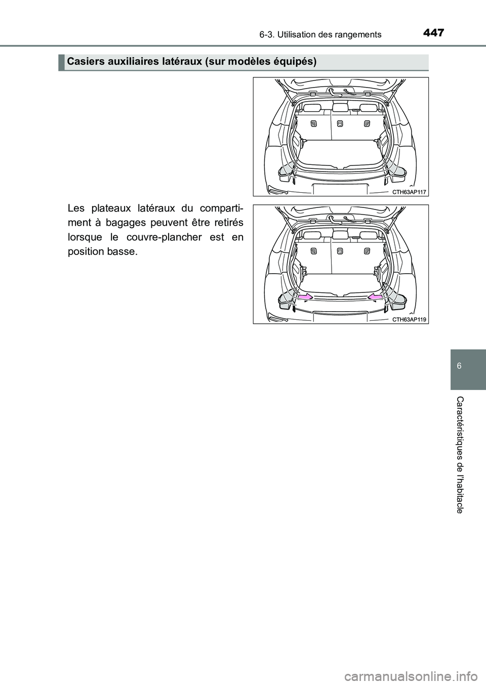 TOYOTA AURIS 2017  Notices Demploi (in French) 4476-3. Utilisation des rangements
6
Caractéristiques de l’habitacle
UK_AURIS_HB_EK (OM12K98K)
Les plateaux latéraux du comparti- 
ment à bagages peuvent être retirés 
lorsque le couvre-planche