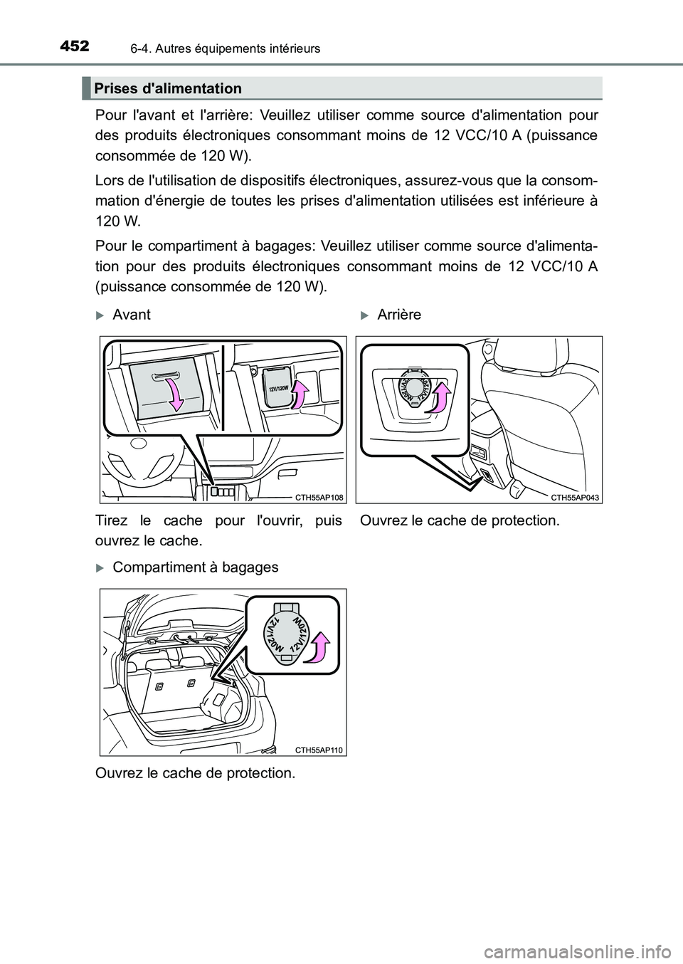 TOYOTA AURIS 2017  Notices Demploi (in French) 4526-4. Autres équipements intérieurs
UK_AURIS_HB_EK (OM12K98K)
Pour lavant et larrière: Veuillez utiliser comme source dalimentation pour 
des produits électroniques consommant moins de 12 VCC