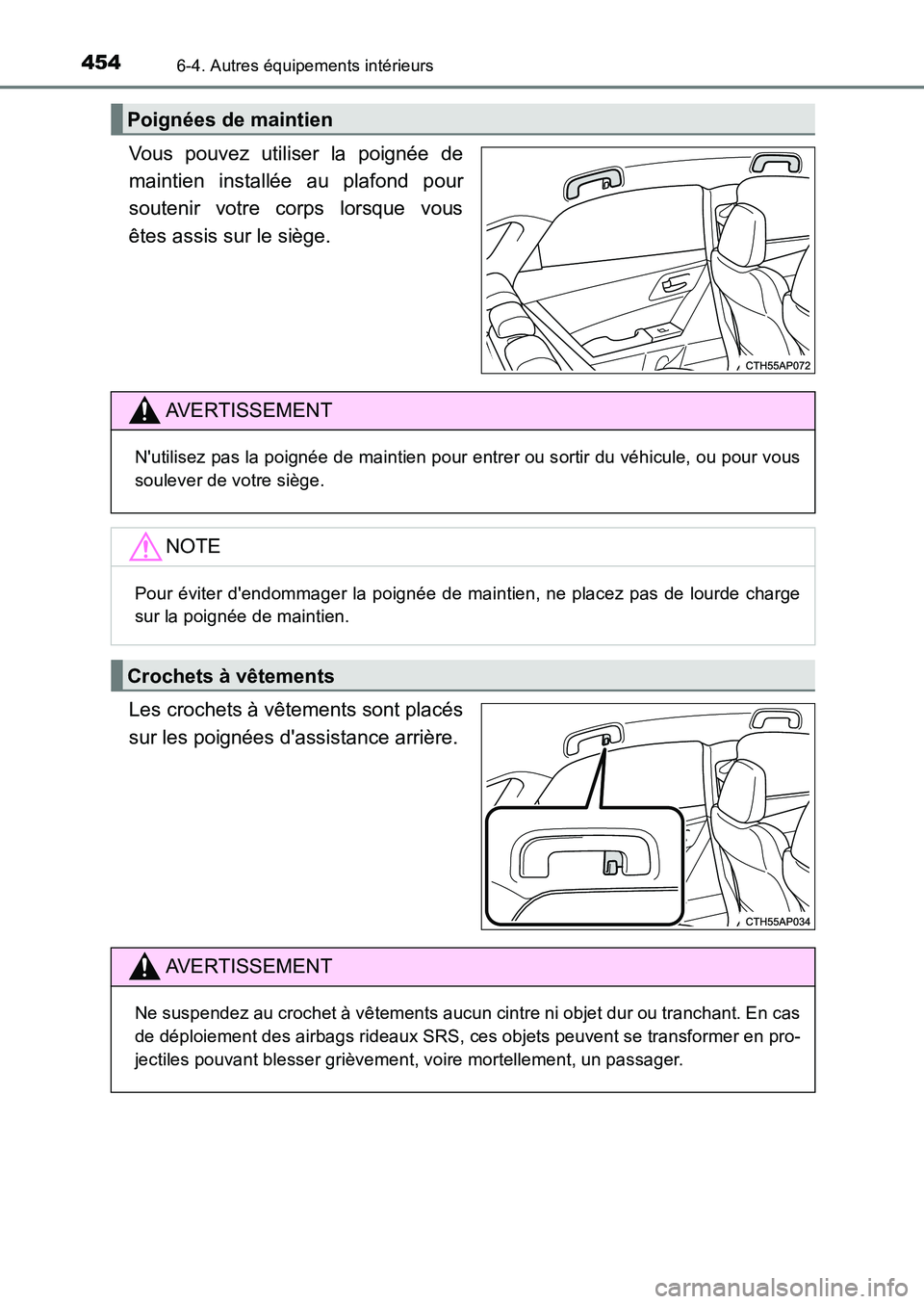 TOYOTA AURIS 2017  Notices Demploi (in French) 4546-4. Autres équipements intérieurs
UK_AURIS_HB_EK (OM12K98K)
Vous pouvez utiliser la poignée de 
maintien installée au plafond pour
soutenir votre corps lorsque vous 
êtes assis sur le siège.