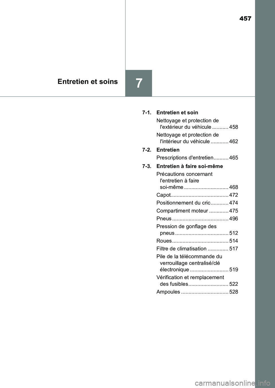 TOYOTA AURIS 2017  Notices Demploi (in French) 457
7Entretien et soins
UK_AURIS_HB_EK (OM12K98K) 
7-1. Entretien et soin 
Nettoyage et protection de  
lextérieur du véhicule ........... 458 
Nettoyage et protection de  
lintérieur du véhicul