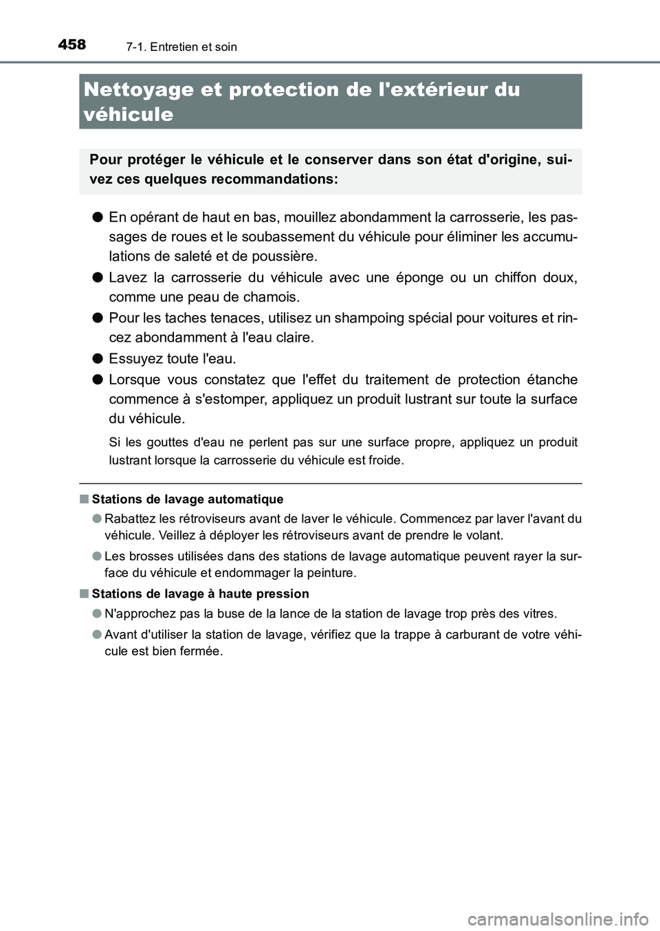 TOYOTA AURIS 2017  Notices Demploi (in French) 458
UK_AURIS_HB_EK (OM12K98K)
7-1. Entretien et soin
●En opérant de haut en bas, mouillez abondamment la carrosserie, les pas- 
sages de roues et le soubassement du véhicule pour éliminer les acc