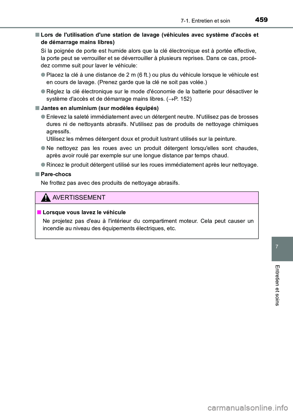 TOYOTA AURIS 2017  Notices Demploi (in French) 4597-1. Entretien et soin
7
Entretien et soins
UK_AURIS_HB_EK (OM12K98K) 
■ Lors de lutilisation dune station de lavage (véhicules avec système daccès et 
de démarrage mains libres) 
Si la po