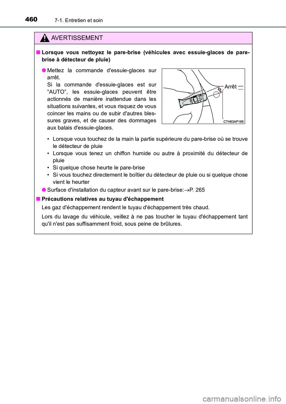 TOYOTA AURIS 2017  Notices Demploi (in French) 4607-1. Entretien et soin
UK_AURIS_HB_EK (OM12K98K)
AVERTISSEMENT
■Lorsque vous nettoyez le pare-brise (véhicules avec essuie-glaces de pare- 
brise à détecteur de pluie) 
• Lorsque vous touche