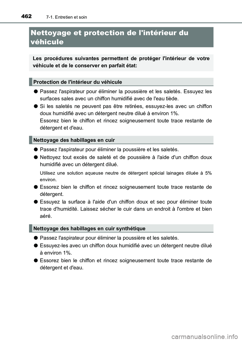 TOYOTA AURIS 2017  Notices Demploi (in French) 4627-1. Entretien et soin
UK_AURIS_HB_EK (OM12K98K)
●Passez laspirateur pour éliminer la poussière et les saletés. Essuyez les 
surfaces sales avec un chiffon humidifié avec de leau tiède. 
