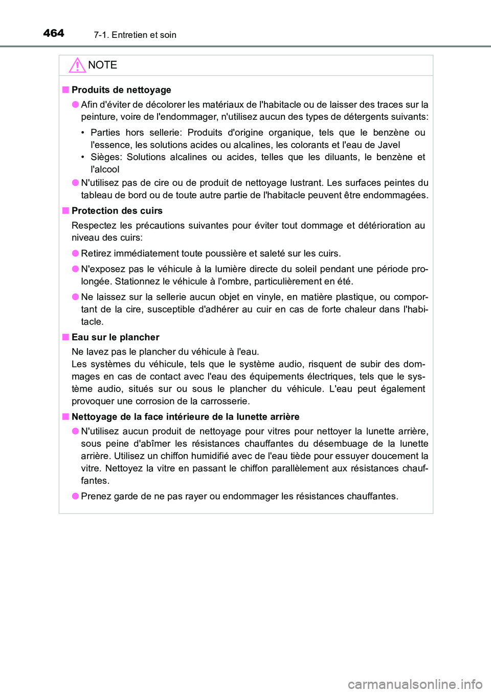TOYOTA AURIS 2017  Notices Demploi (in French) 4647-1. Entretien et soin
UK_AURIS_HB_EK (OM12K98K)
NOTE
■Produits de nettoyage 
● Afin déviter de décolorer les matériaux de lhabitacle ou de laisser des traces sur la 
peinture, voire de l