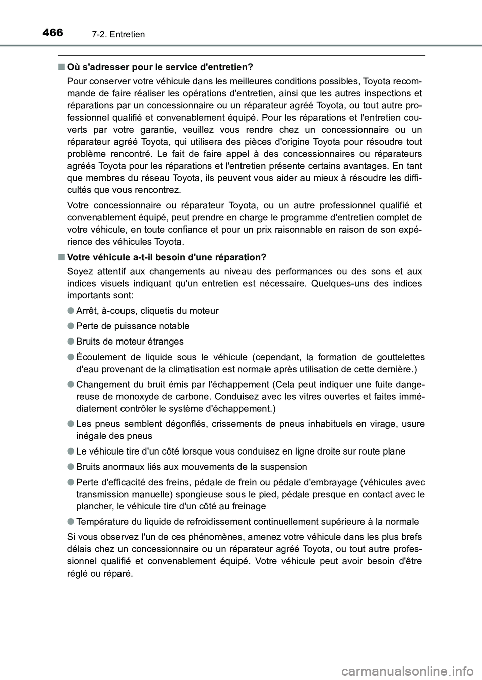 TOYOTA AURIS 2017  Notices Demploi (in French) 4667-2. Entretien
UK_AURIS_HB_EK (OM12K98K)
■Où sadresser pour le service dentretien? 
Pour conserver votre véhicule dans les meilleures conditions possibles, Toyota recom- 
mande de faire réal
