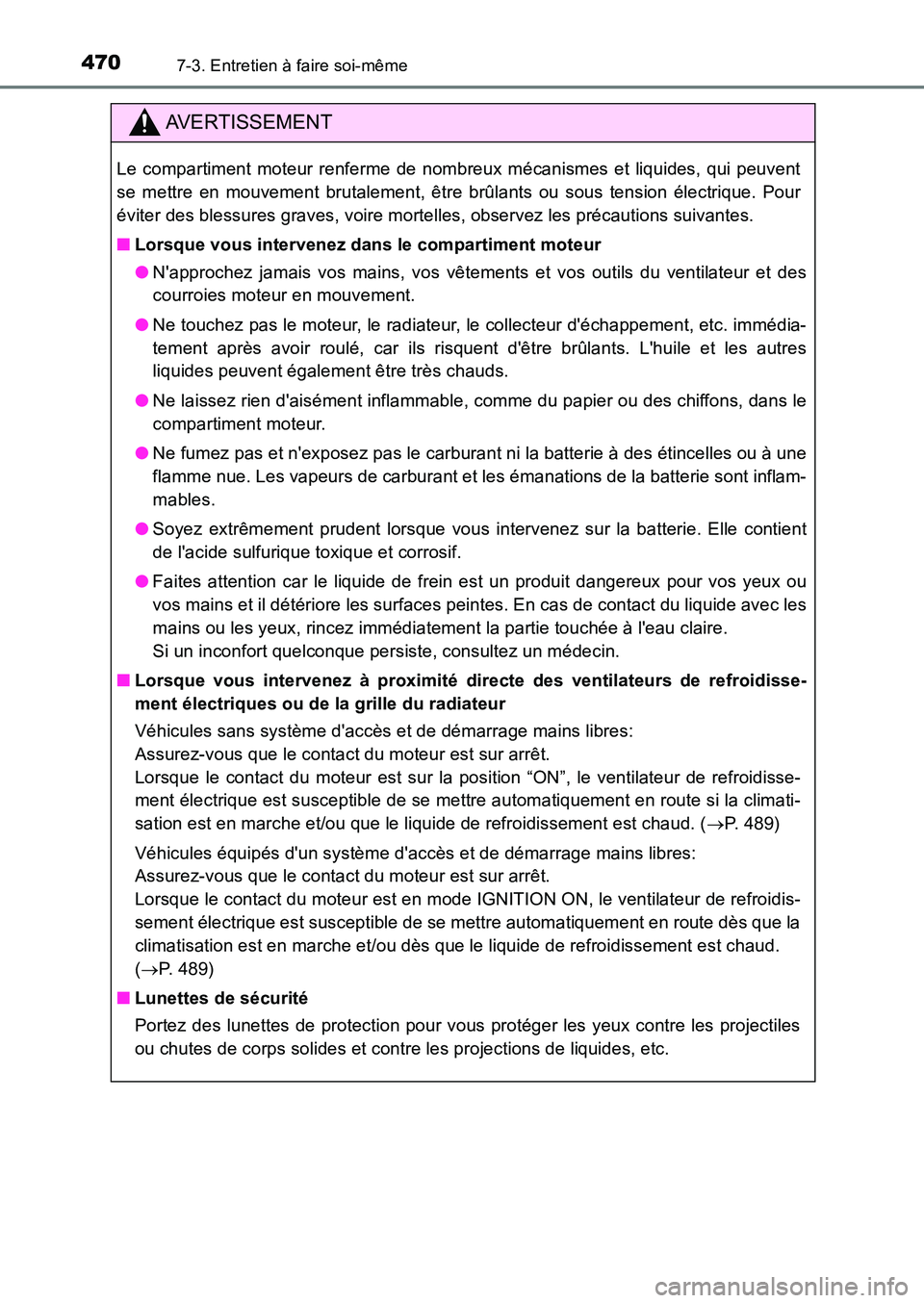 TOYOTA AURIS 2017  Notices Demploi (in French) 4707-3. Entretien à faire soi-même
UK_AURIS_HB_EK (OM12K98K)
AVERTISSEMENT
Le compartiment moteur renferme de nombreux mécanismes et liquides, qui peuvent 
se mettre en mouvement brutalement, être