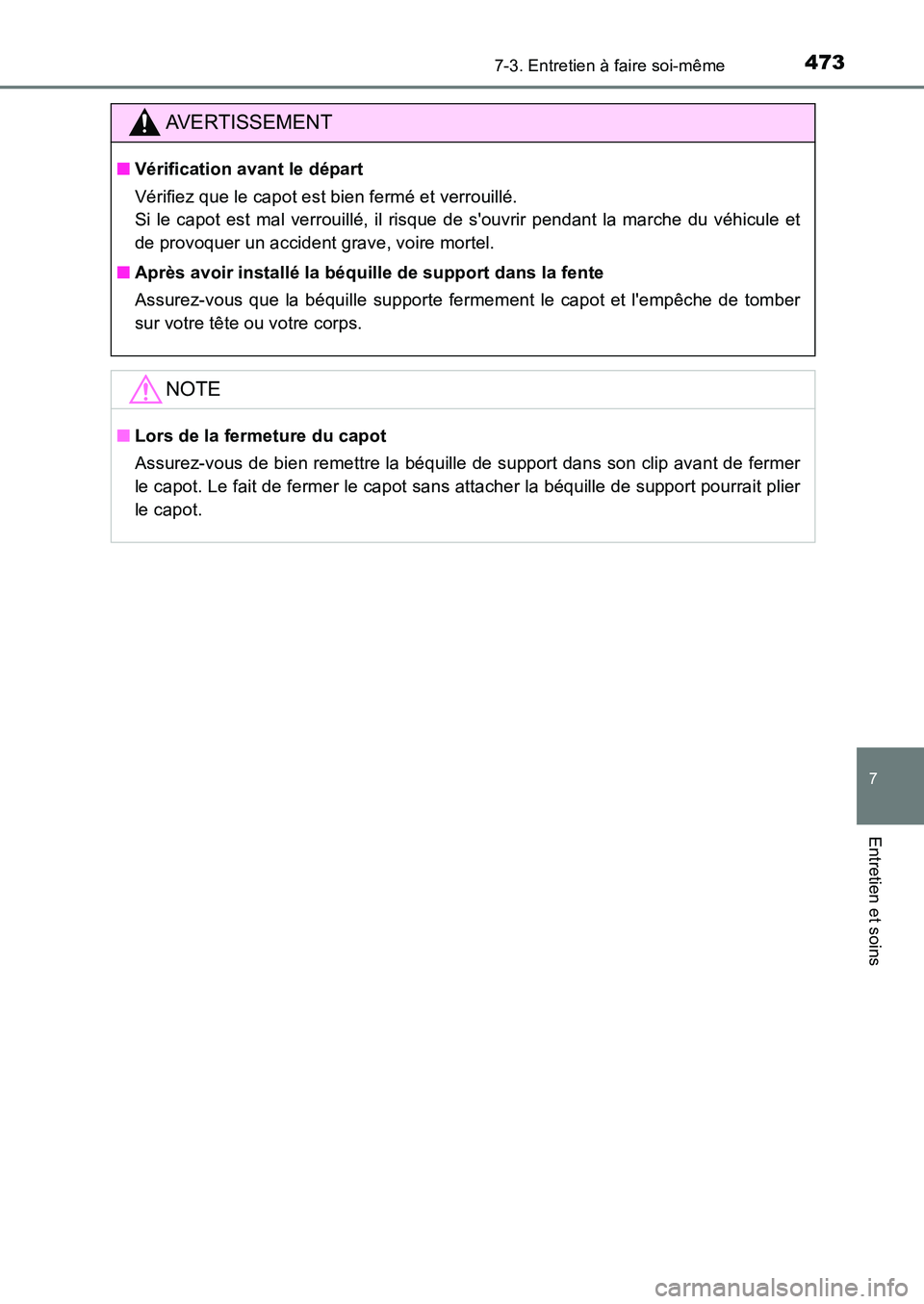 TOYOTA AURIS 2017  Notices Demploi (in French) 4737-3. Entretien à faire soi-même
7
Entretien et soins
UK_AURIS_HB_EK (OM12K98K)
AVERTISSEMENT
■Vérification avant le départ 
Vérifiez que le capot est bien fermé et verrouillé.  
Si le capo