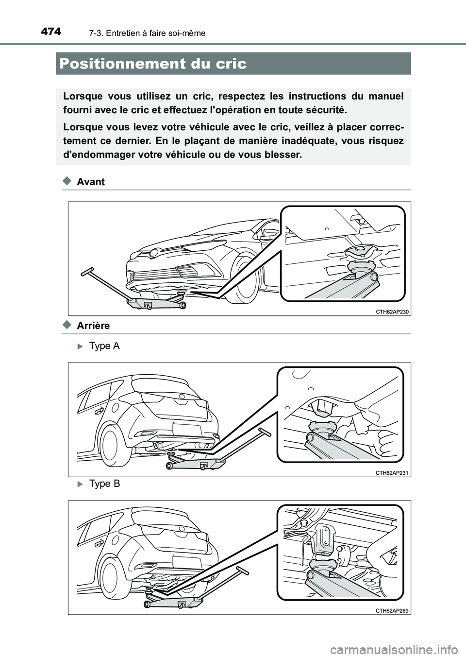 TOYOTA AURIS 2017  Notices Demploi (in French) 4747-3. Entretien à faire soi-même
UK_AURIS_HB_EK (OM12K98K)
◆Avant
◆Arrière
�XType A
�XType B
Positionnement du cric
Lorsque vous utilisez un cric, respectez les instructions du manuel 
fourni