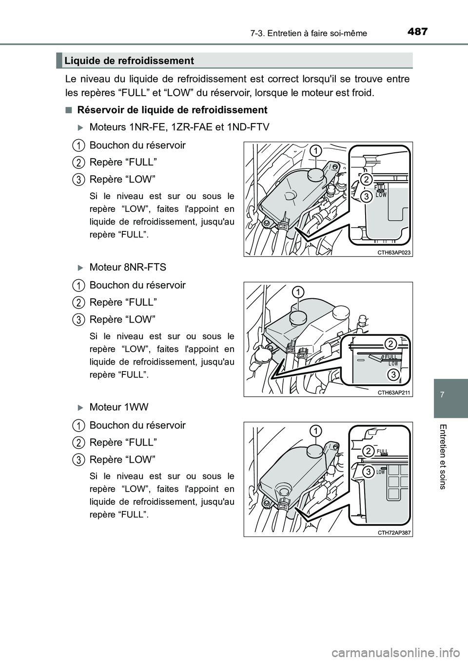 TOYOTA AURIS 2017  Notices Demploi (in French) 4877-3. Entretien à faire soi-même
7
Entretien et soins
UK_AURIS_HB_EK (OM12K98K)
Le niveau du liquide de refroidissement est correct lorsquil se trouve entre 
les repères “FULL” et “LOW” 