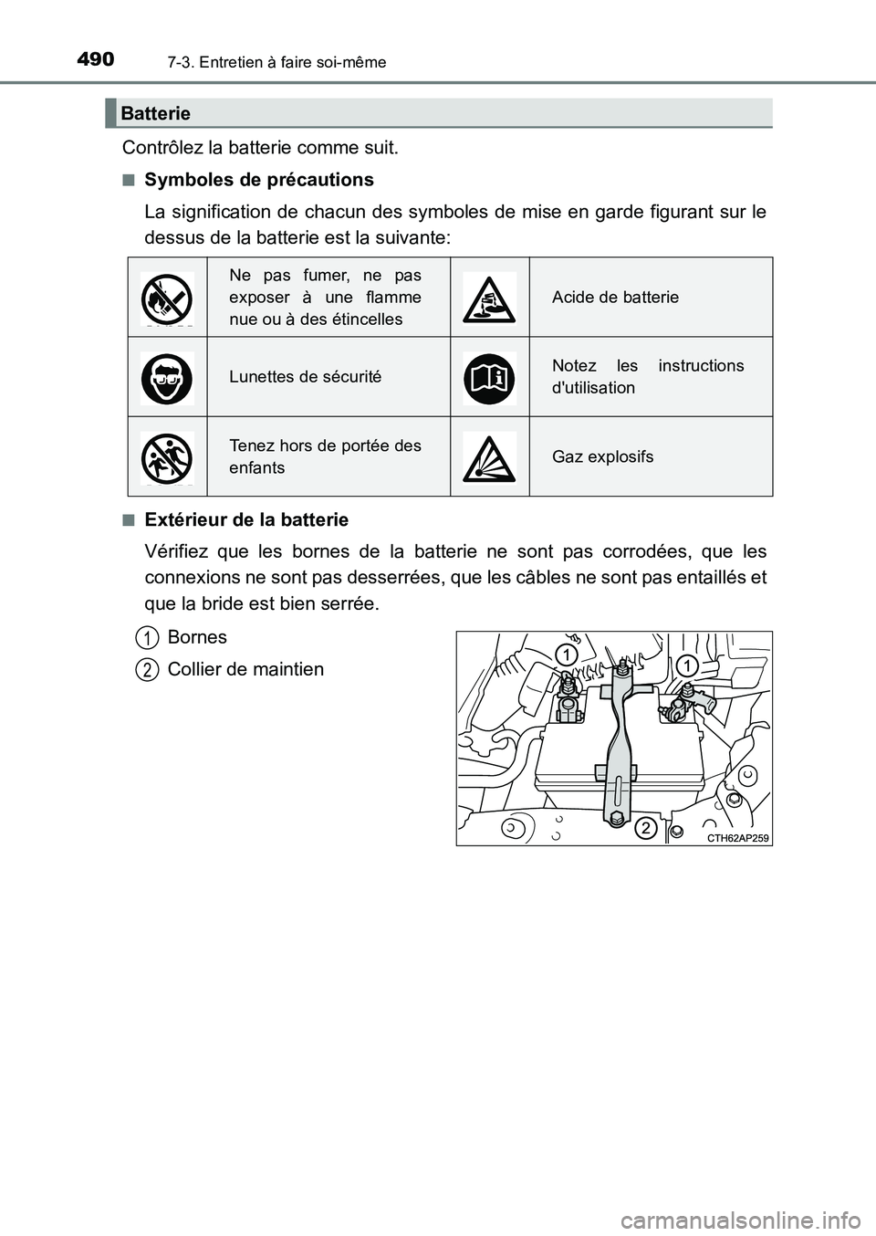 TOYOTA AURIS 2017  Notices Demploi (in French) 4907-3. Entretien à faire soi-même
UK_AURIS_HB_EK (OM12K98K)
Contrôlez la batterie comme suit.
■Symboles de précautions 
La signification de chacun des symboles de mise en garde figurant sur le 