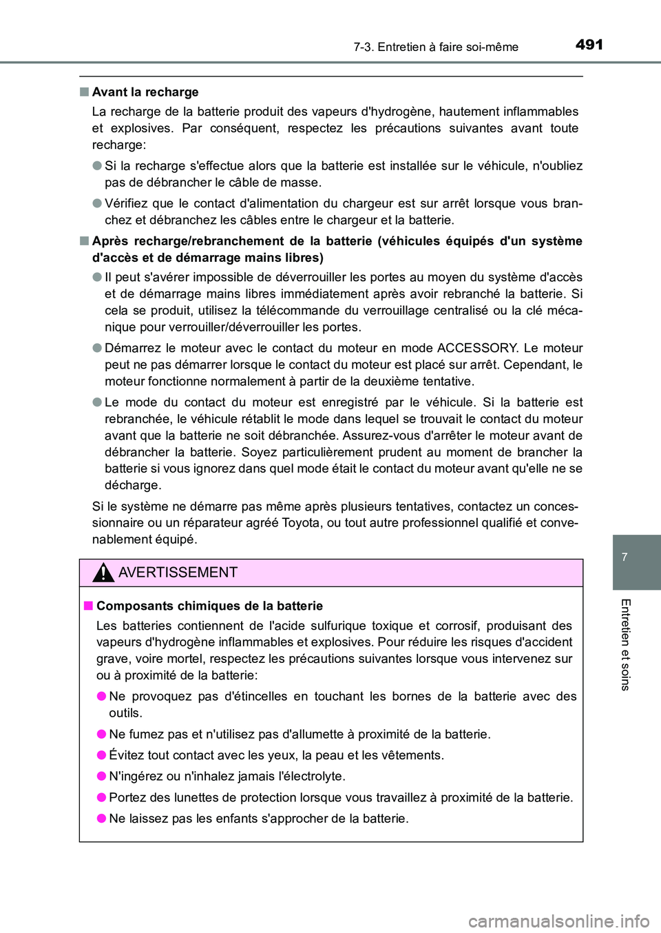 TOYOTA AURIS 2017  Notices Demploi (in French) 4917-3. Entretien à faire soi-même
7
Entretien et soins
UK_AURIS_HB_EK (OM12K98K)
■Avant la recharge 
La recharge de la batterie produit des vapeurs dhydrogène, hautement inflammables 
et explos