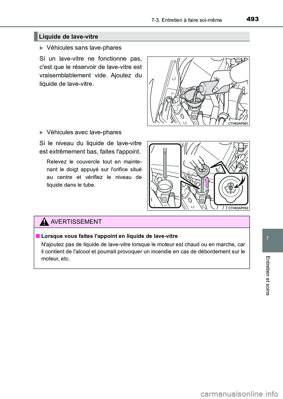 TOYOTA AURIS 2017  Notices Demploi (in French) 4937-3. Entretien à faire soi-même
7
Entretien et soins
UK_AURIS_HB_EK (OM12K98K)
�XVéhicules sans lave-phares 
Si un lave-vitre ne fonctionne pas, 
cest que le réservoir de lave-vitre est
vraise