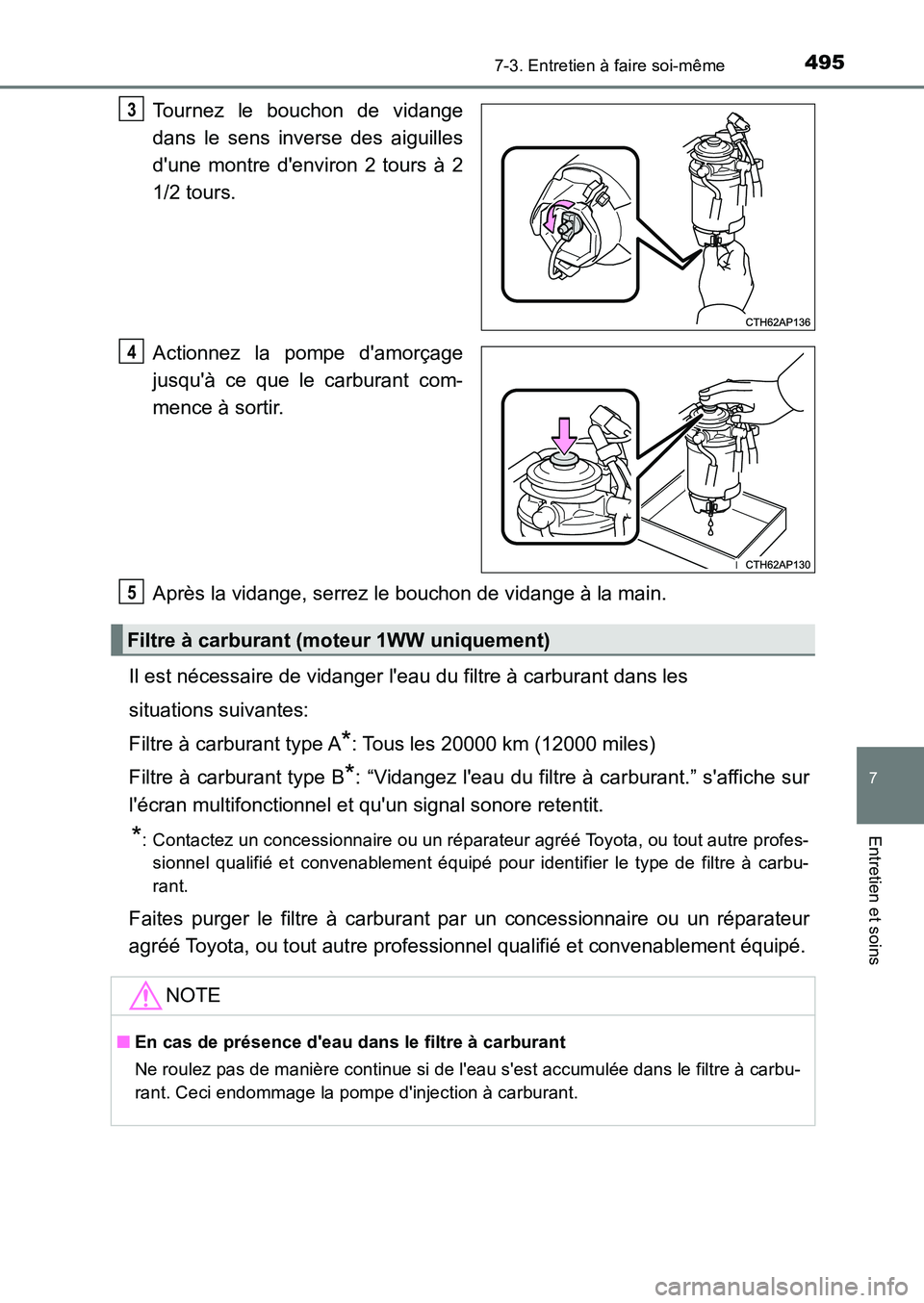 TOYOTA AURIS 2017  Notices Demploi (in French) 4957-3. Entretien à faire soi-même
7
Entretien et soins
UK_AURIS_HB_EK (OM12K98K)
Tournez le bouchon de vidange 
dans le sens inverse des aiguilles 
dune montre denviron 2 tours à 2 
1/2 tours. 
