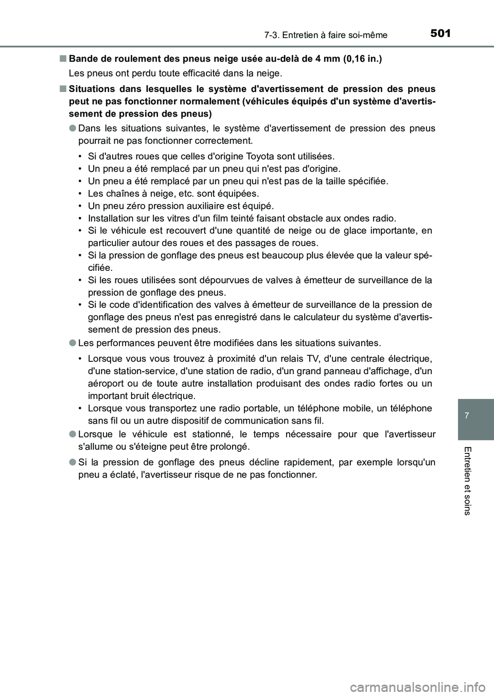 TOYOTA AURIS 2017  Notices Demploi (in French) 5017-3. Entretien à faire soi-même
7
Entretien et soins
UK_AURIS_HB_EK (OM12K98K) 
■ Bande de roulement des pneus neige usée au-delà de 4 mm (0,16 in.) 
Les pneus ont perdu toute efficacité dan