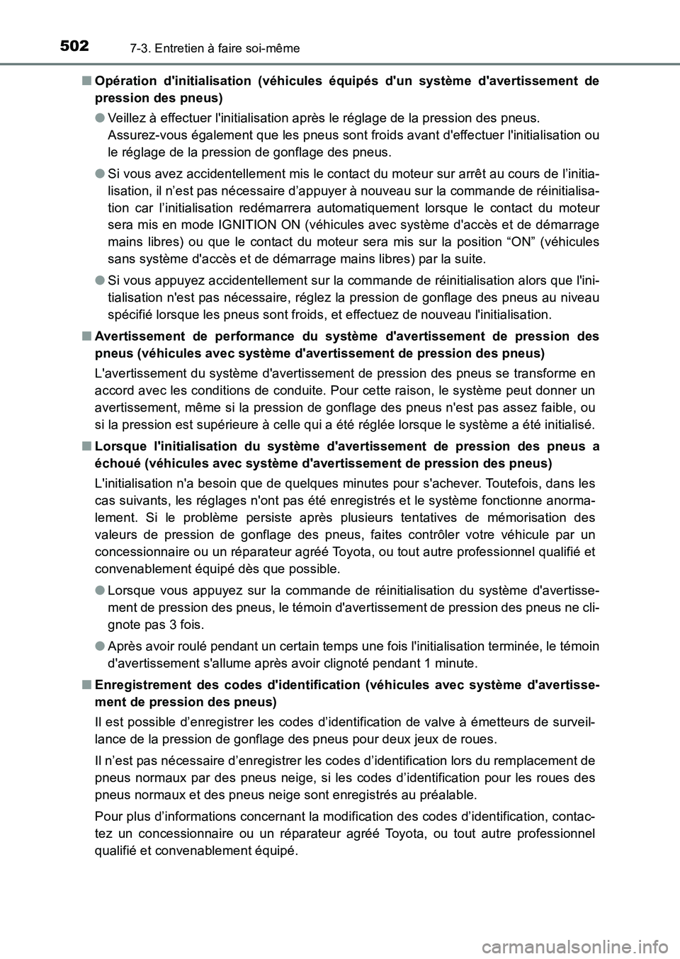 TOYOTA AURIS 2017  Notices Demploi (in French) 5027-3. Entretien à faire soi-même
UK_AURIS_HB_EK (OM12K98K) 
■ Opération dinitialisation (véhicules équipés dun système davertissement de 
pression des pneus) 
● Veillez à effectuer l