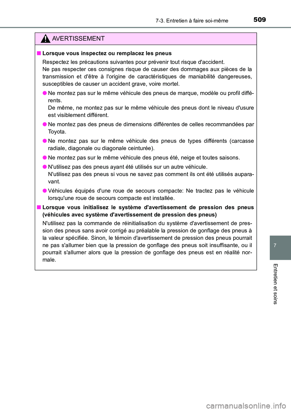 TOYOTA AURIS 2017  Notices Demploi (in French) 5097-3. Entretien à faire soi-même
7
Entretien et soins
UK_AURIS_HB_EK (OM12K98K)
AVERTISSEMENT
■Lorsque vous inspectez ou remplacez les pneus 
Respectez les précautions suivantes pour prévenir 