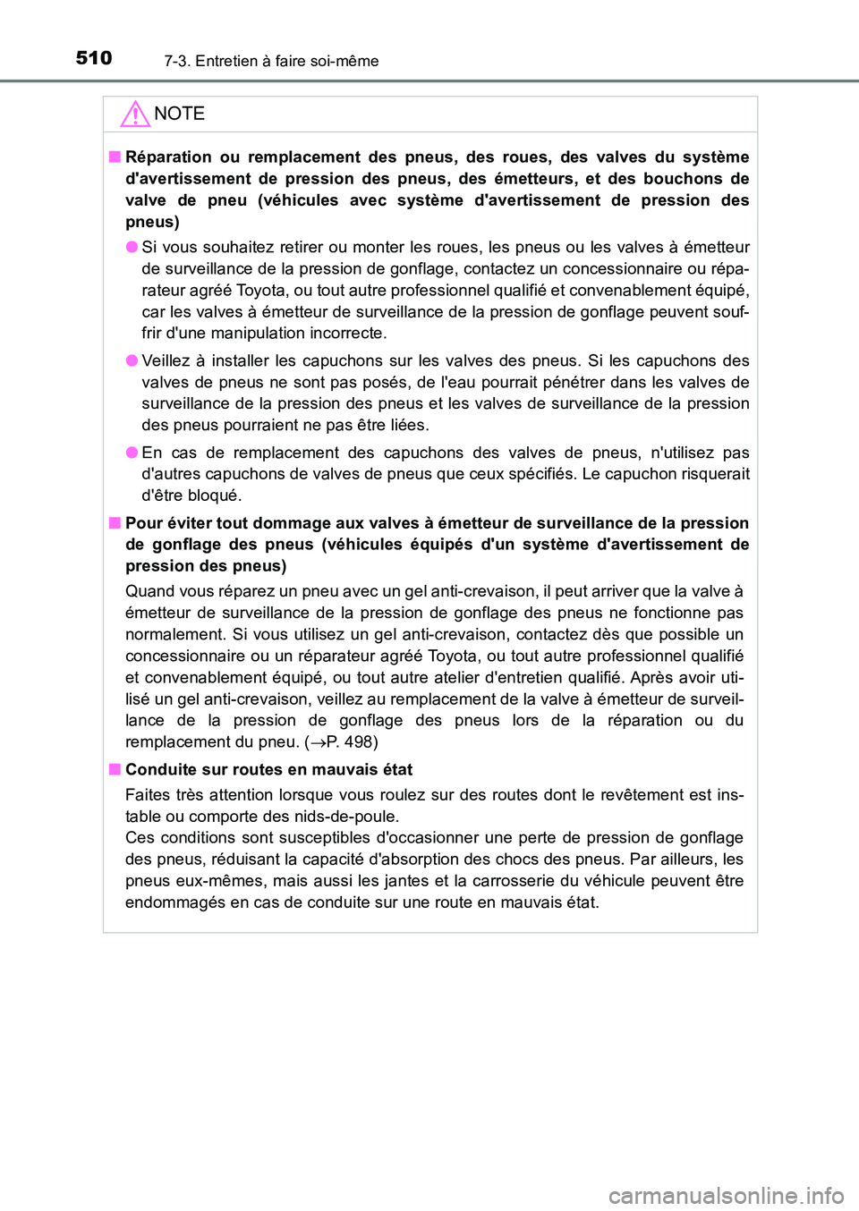 TOYOTA AURIS 2017  Notices Demploi (in French) 5107-3. Entretien à faire soi-même
UK_AURIS_HB_EK (OM12K98K)
NOTE
■Réparation ou remplacement des pneus, des roues, des valves du système 
davertissement de pression des pneu s, des émetteurs,