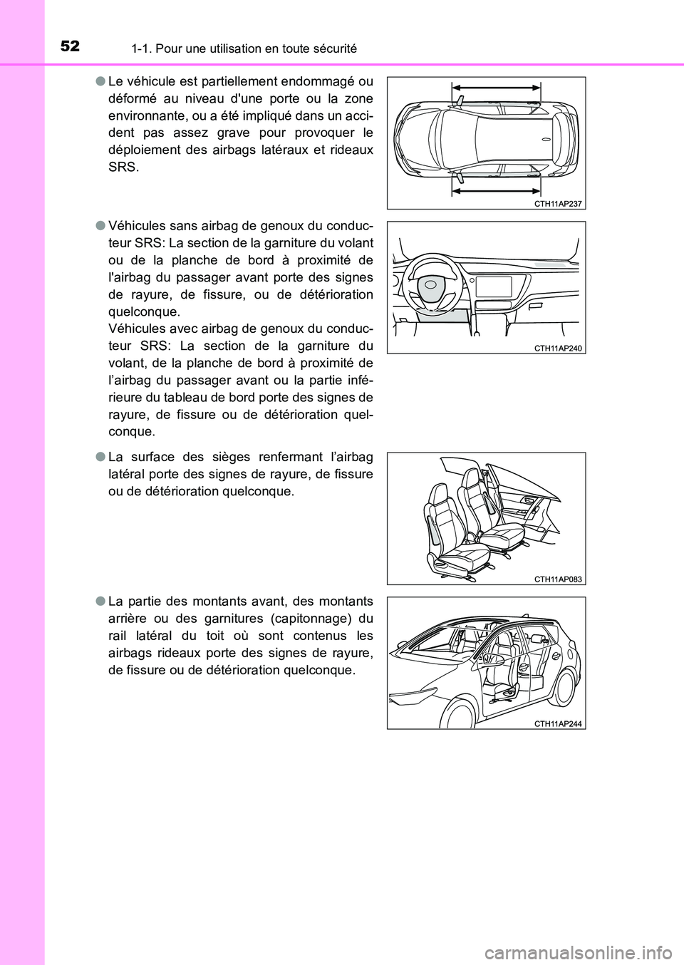 TOYOTA AURIS 2017 Notices Demploi (in French) 521-1. Pour une utilisation en toute sécurité
UK_AURIS_HB_EK (OM12K98K)
● Le véhicule est partiellement endommagé ou
déformé au niveau dune porte ou la zone
environnante, ou a été impliqu TOYOTA AURIS 2017 Notices Demploi (in French) 521-1. Pour une utilisation en toute sécurité
UK_AURIS_HB_EK (OM12K98K)
● Le véhicule est partiellement endommagé ou
déformé au niveau dune porte ou la zone
environnante, ou a été impliqu