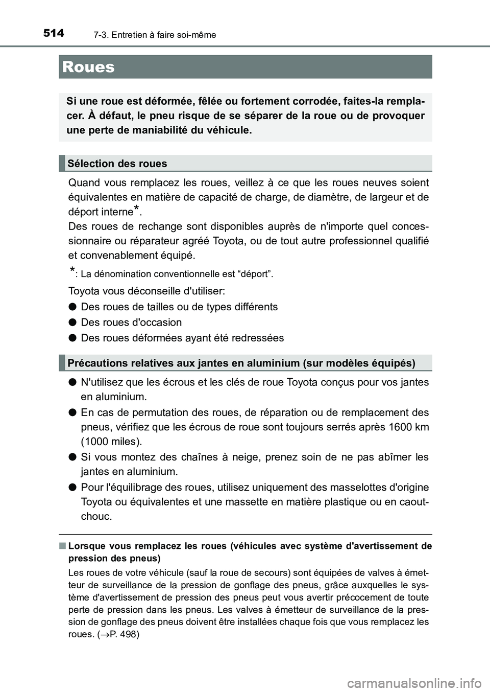 TOYOTA AURIS 2017  Notices Demploi (in French) 5147-3. Entretien à faire soi-même
UK_AURIS_HB_EK (OM12K98K)
Quand vous remplacez les roues, veillez à ce que les roues neuves soient 
équivalentes en matière de capacité de charge, de diamètre