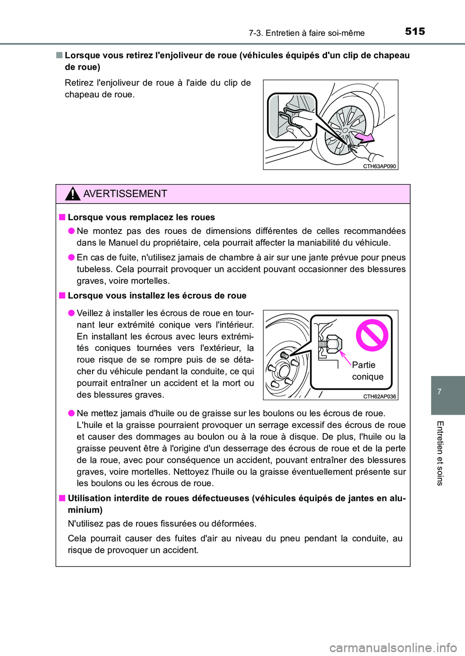 TOYOTA AURIS 2017  Notices Demploi (in French) 5157-3. Entretien à faire soi-même
7
Entretien et soins
UK_AURIS_HB_EK (OM12K98K) 
■ Lorsque vous retirez lenjoliveur de roue (véhicules équipés dun clip de chapeau 
de roue) 
Retirez lenjol