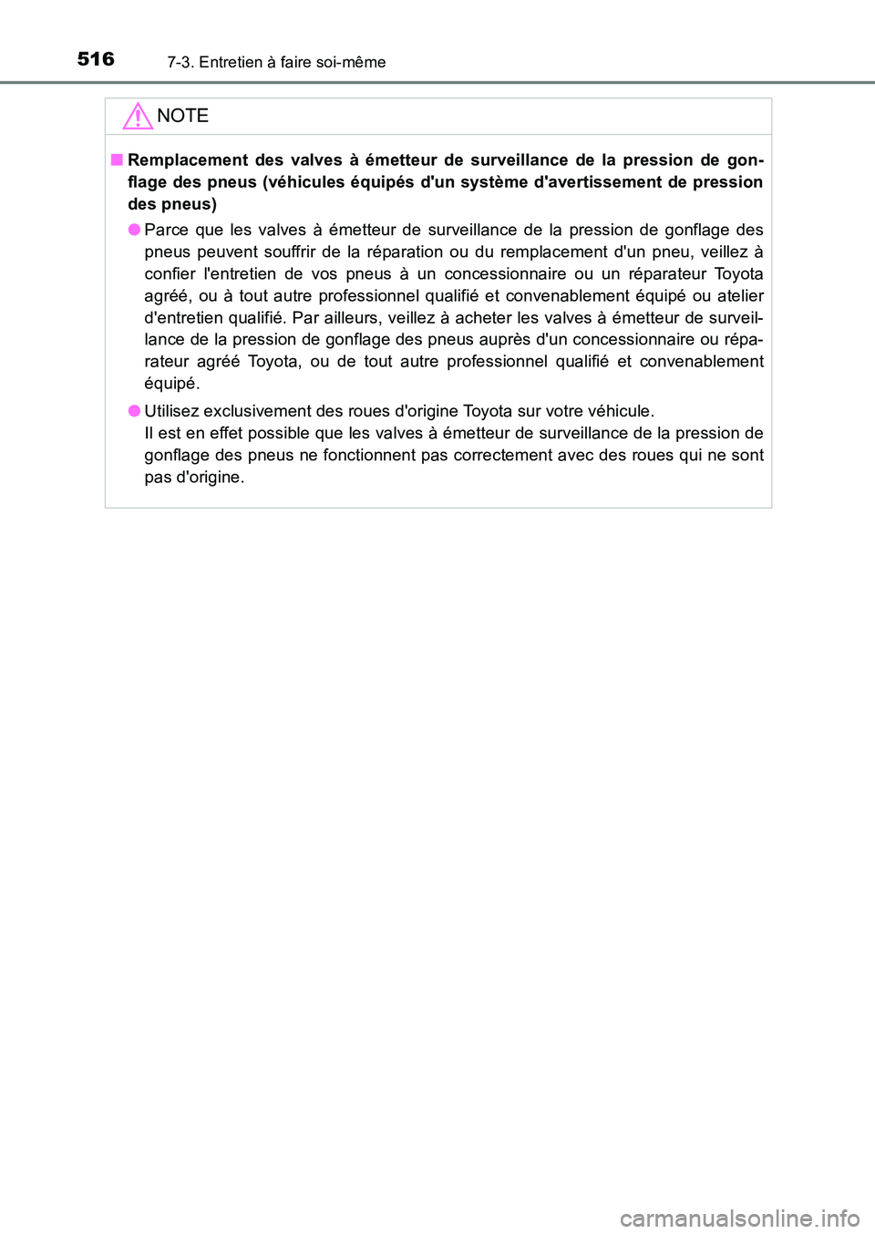 TOYOTA AURIS 2017  Notices Demploi (in French) 5167-3. Entretien à faire soi-même
UK_AURIS_HB_EK (OM12K98K)
NOTE
■Remplacement des valves à émetteur de surveillance de la pression de gon- 
flage des pneus (véhicules équipés dun système 
