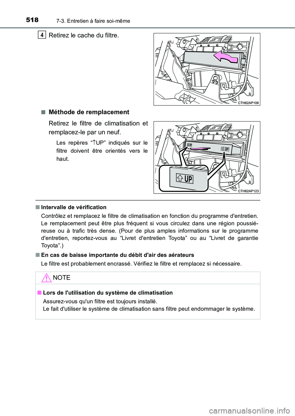TOYOTA AURIS 2017  Notices Demploi (in French) 5187-3. Entretien à faire soi-même
UK_AURIS_HB_EK (OM12K98K)
Retirez le cache du filtre.
■Méthode de remplacement 
Retirez le filtre de climatisation et 
remplacez-le par un neuf.
Les repères 