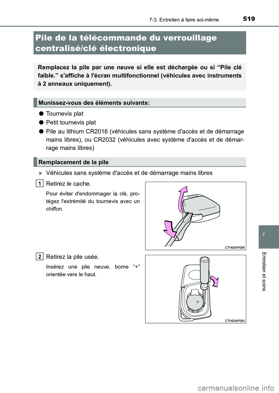 TOYOTA AURIS 2017  Notices Demploi (in French) 5197-3. Entretien à faire soi-même
7
Entretien et soins
UK_AURIS_HB_EK (OM12K98K)
●Tournevis plat 
● Petit tournevis plat 
● Pile au lithium CR2016 (véhicules sans système daccès et de dé