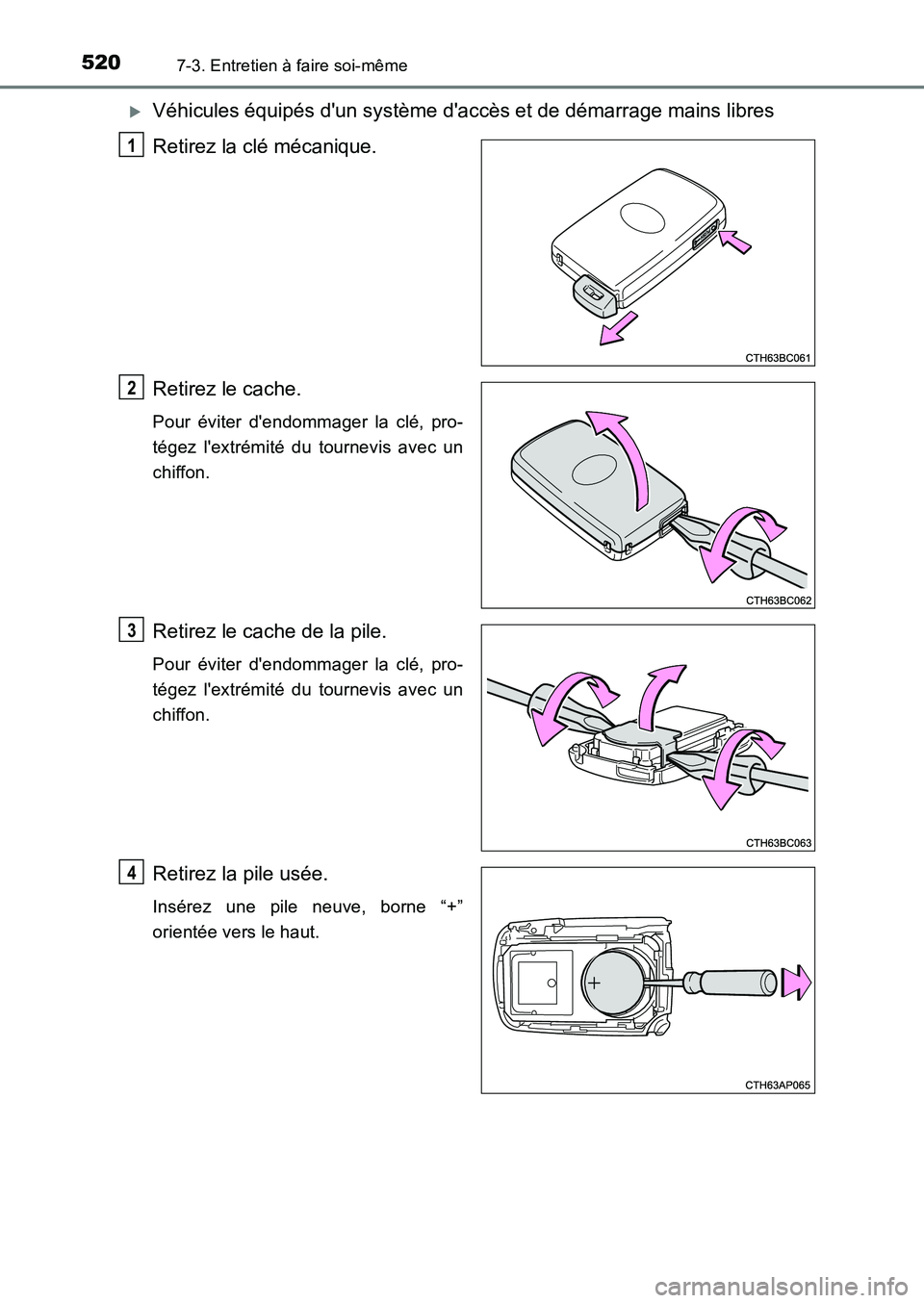 TOYOTA AURIS 2017  Notices Demploi (in French) 5207-3. Entretien à faire soi-même
UK_AURIS_HB_EK (OM12K98K)
�XVéhicules équipés dun système daccès et de démarrage mains libres 
Retirez la clé mécanique. 
Retirez le cache.
Pour éviter 