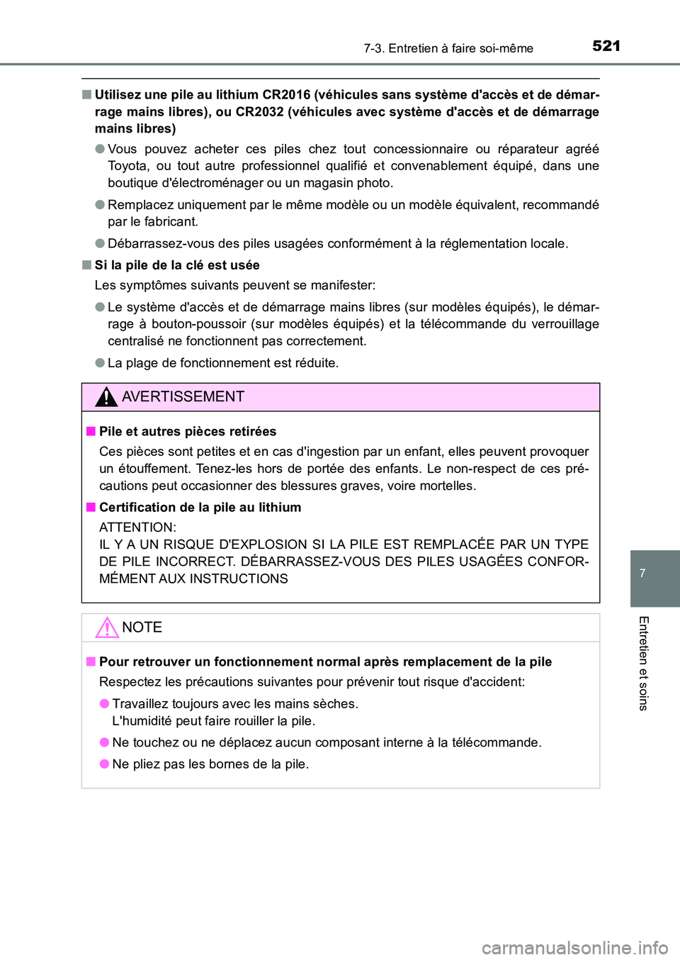 TOYOTA AURIS 2017  Notices Demploi (in French) 5217-3. Entretien à faire soi-même
7
Entretien et soins
UK_AURIS_HB_EK (OM12K98K)
■Utilisez une pile au lithium CR2016 (véhicules sans système daccès et de démar- 
rage mains libres), ou CR20