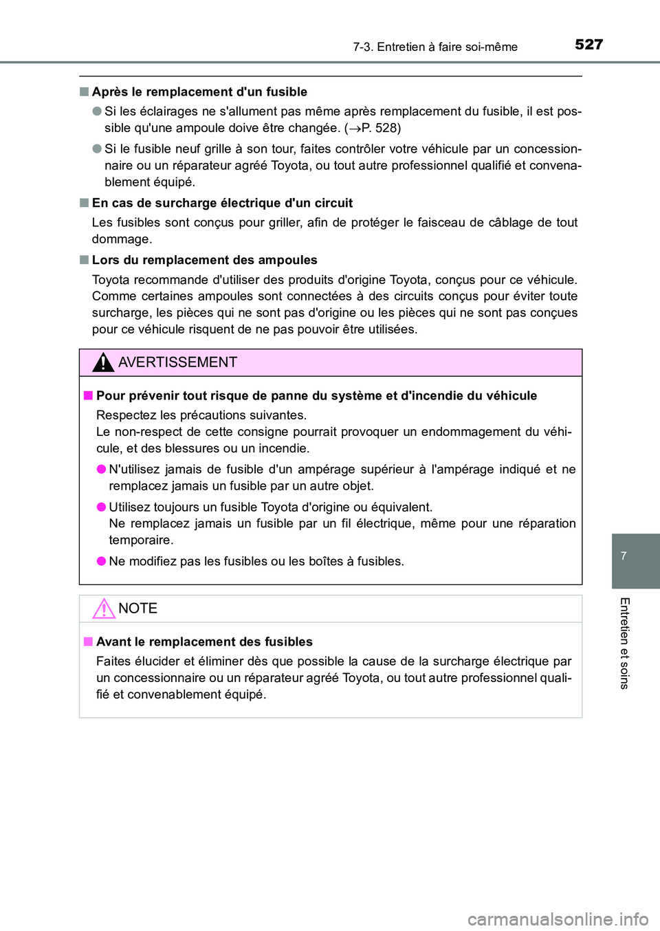 TOYOTA AURIS 2017  Notices Demploi (in French) 5277-3. Entretien à faire soi-même
7
Entretien et soins
UK_AURIS_HB_EK (OM12K98K)
■Après le remplacement dun fusible 
● Si les éclairages ne sallument pas même après remplacement du fusibl