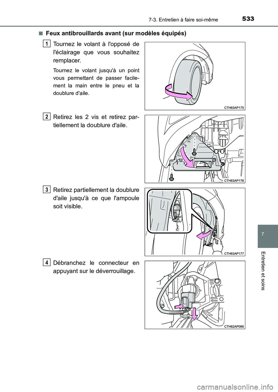 TOYOTA AURIS 2017  Notices Demploi (in French) 5337-3. Entretien à faire soi-même
7
Entretien et soins
UK_AURIS_HB_EK (OM12K98K) 
■Feux antibrouillards avant (sur modèles équipés) 
Tournez le volant à lopposé de 
léclairage que vous so